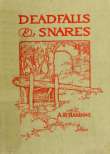 Deadfalls and Snares
A Book of Instruction for Trappers About These and Other Home-Made Traps Deadfalls and Snares
A Book of Instruction for Trappers About These and Other Home-Made Traps