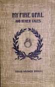 My Fire Opal, and Other Tales My Fire Opal, and Other Tales