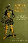 Roger the Bold
A Tale of the Conquest of Mexico