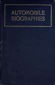 Automobile Biographies
An Account of the Lives and the Work of Those Who Have Been Identified with the Invention and Development of Self-Propelled Vehicles on the Common Roads