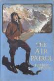 The Air Patrol: A Story of the North-west Frontier The Air Patrol: A Story of the North-west Frontier