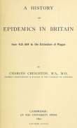 A History of Epidemics in Britain (Volume I of II)
from A.D. 664 to the Extinction of Plague