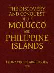 The Discovery and Conquest of the Molucco and Philippine Islands.
Containing their History, Ancient and Modern, Natural and
Political: Their Description, Product, Religion, Government,
Laws, Languages, Customs, Manners, Habits, Shape, and
Inclinations of 