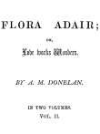 Flora Adair, Vol. 2 (of 2)
or, Love Works Wonders