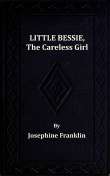 Little Bessie, the Careless Girl
or, Squirrels, Nuts, and Water-Cresses