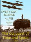 Every-day Science: Volume VII. The Conquest of Time and Space