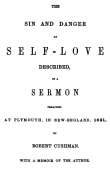 The Sin and Danger of Self-Love
Described by a Sermon Preached At Plymouth, in New-England, 1621