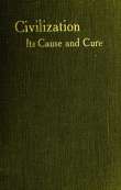 Civilisation: Its Cause and Cure
And Other Essays Civilisation: Its Cause and Cure
And Other Essays
