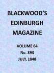 Blackwood's Edinburgh Magazine, Volume 64, No. 393, July 1848 Blackwood's Edinburgh Magazine, Volume 64, No. 393, July 1848