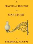 A Practical Treatise on Gas-light
Exhibiting a Summary Description of the Apparatus and Machinery Best Calculated for Illuminating Streets, Houses, and Manufactories, with Carburetted Hydrogen, or Coal-Gas, with Remarks on the Utility, Safety, and Genera A Practical Treatise on Gas-light
Exhibiting a Summary Description of the Apparatus and Machinery Best Calculated for Illuminating Streets, Houses, and Manufactories, with Carburetted Hydrogen, or Coal-Gas, with Remarks on the Utility, Safety, and Genera