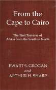 From the Cape to Cairo
The First Traverse of Africa from South to North From the Cape to Cairo
The First Traverse of Africa from South to North