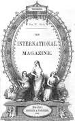 The International Magazine, Vol. IV. New-York, December 1, 1851. No. V.
Of Literature, Art, and Science. Vol. IV. New-York, December
1, 1851. No. V