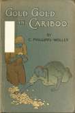 Gold, Gold, in Cariboo!
A Story of Adventure in British Columbia Gold, Gold, in Cariboo!
A Story of Adventure in British Columbia