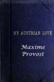 My Austrian Love
The History of the Adventures of an English Composer in Vienna. Written in the Trenches by Himself My Austrian Love
The History of the Adventures of an English Composer in Vienna. Written in the Trenches by Himself