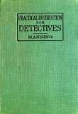 Practical Instruction for Detectives
A Complete Course in Secret Service Study