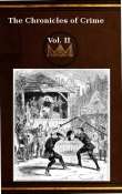The Chronicles of Crime or The New Newgate Calendar. v. 2/2
being a series of memoirs and anecdotes of notorious
characters who have outraged the laws of Great Britain
from the earliest period to 1841 The Chronicles of Crime or The New Newgate Calendar. v. 2/2
being a series of memoirs and anecdotes of notorious
characters who have outraged the laws of Great Britain
from the earliest period to 1841