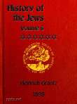 History of the Jews, Vol. VI (of 6)
Containing a Memoir of the Author by Dr. Philip Bloch, a Chronological Table of Jewish History, an Index to the Whole Work