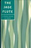 The Jade Flute
Chinese Poems in Prose The Jade Flute
Chinese Poems in Prose