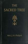 The Sacred Tree
or the tree in religion and myth The Sacred Tree
or the tree in religion and myth