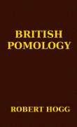 British Pomology
Or the History, Description, Classification and Synonymes
of the Fruits and Fruit Trees of Great Britain