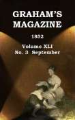 Graham's Magazine, Vol. XLI, No. 3, September 1852 Graham's Magazine, Vol. XLI, No. 3, September 1852