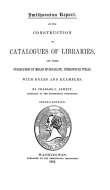 Smithsonian Report on the Construction of Catalogues of Libraries and their Publication by Means of Separate, Stereotyped Titles
With Rules and Examples Smithsonian Report on the Construction of Catalogues of Libraries and their Publication by Means of Separate, Stereotyped Titles
With Rules and Examples