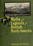 Myths and Legends of British North America Myths and Legends of British North America