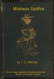 Mistress Spitfire
A Plain Account of Certain Episodes in the History of Richard Coope, Gent., and of His Cousin, Mistress Alison French, at the Time of the Revolution, 1642-1644