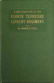 A brief narrative of the Fourth Tennessee Cavalry Regiment, Wheeler's Corps, Army of Tennessee A brief narrative of the Fourth Tennessee Cavalry Regiment, Wheeler's Corps, Army of Tennessee