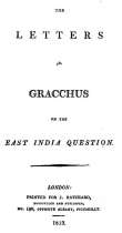 The Letters of Gracchus on the East India Question The Letters of Gracchus on the East India Question