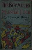 The Boy Allies with Marshal Foch
or, The Closing Days of the Great World War The Boy Allies with Marshal Foch
or, The Closing Days of the Great World War