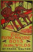 The Flying Machine Boys in the Wilds
The Mystery of the Andes The Flying Machine Boys in the Wilds
The Mystery of the Andes