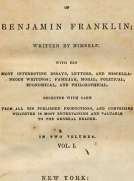Memoirs of Benjamin Franklin; Written by Himself. [Vol. 1 of 2]
With His Most Interesting Essays, Letters, and Miscellaneous Writings; Familiar, Moral, Political, Economical, and Philosophical, Selected with Care from All His Published Productions, and C
