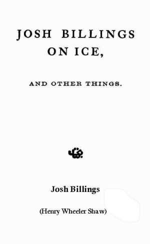 Josh Billings on Ice, and Other Things