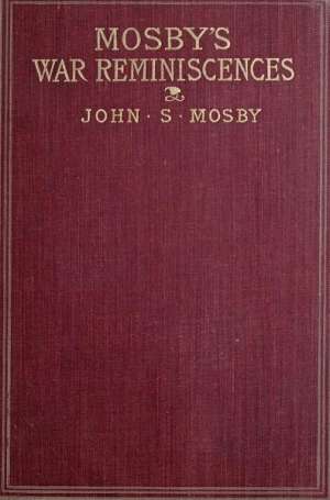 Mosby's War Reminiscences
Stuart's Cavalry Campaigns